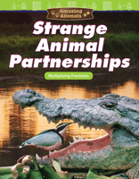 Amazing Animals: Strange Animal Partnerships: Multiplying Fractions 1425855555 Book Cover