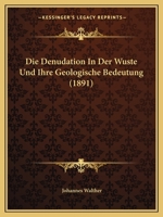 Die Denudation in Der Wuste Und Ihre Geologische Bedeutung 1144263336 Book Cover