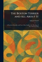The Boston Terrier and All About It 1022941305 Book Cover