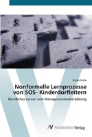 Nonformelle Lernprozesse von SOS- Kinderdorfleitern: Berufliches Lernen und Managementweiterbildung 3639429591 Book Cover