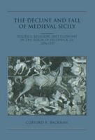 The Decline and Fall of Medieval Sicily: Politics, Religion, and Economy in the Reign of Frederick III, 12961337 0521496640 Book Cover