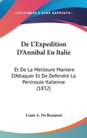 De L'Expedition D'Annibal En Italie: Et De La Meilleure Maniere D'Attaquer Et De Defendre La Peninsule Italienne (1832) 1145032699 Book Cover