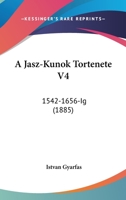 A Jasz-Kunok Tortenete V4: 1542-1656-Ig (1885) 1160276803 Book Cover