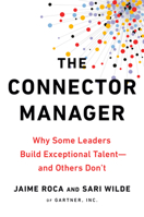 The Connector Manager: Why Some Leaders Build Exceptional Talent - And Others Don't 0593083822 Book Cover