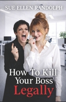 How To Kill Your Boss Legally B0GM1CKVB9 Book Cover