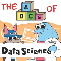 The ABCs of Data Science: By Real Data Scientists, For Future Data Scientists (Very Young Professionals) 1734276304 Book Cover