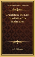 Gravitation The Law, Gravitation The Explanation 1162897414 Book Cover