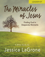 The Miracles of Jesus Women's Bible Study: Finding God in Desperate Moments: Leader Kit 1501835440 Book Cover