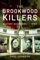 The Brookwood Killers: Military Murderers of WWII 1399011863 Book Cover