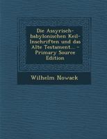 Die Assyrisch-babylonischen Keil-Inschriften und das Alte Testament... 0341153060 Book Cover