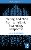Treating Addiction from an Islamic Psychology Perspective (Islamic Psychology and Psychotherapy) 1032664487 Book Cover