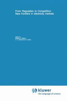 From Regulation to Competition: New frontiers in electricity markets 0792394569 Book Cover