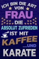 Ich bin die Art von Frau die absolut zufrieden ist mit Kaffee und KARATE: Punktkariertes Papier Bullet Journal Notizheft Skizzenbuch Tagebuch Gepunktete Seiten Dot Grid Notebook 1651157510 Book Cover