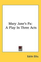 Mary Jane's Pa: A Play in Three Acts 0548412456 Book Cover
