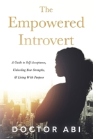 The Empowered Introvert: A Guide to Self-Acceptance, Unlocking Your Strengths, and Living with Purpose B0FG74JYCD Book Cover