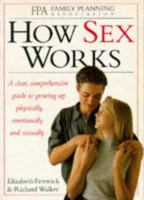 How Sex Works: A Clear, Comprehensive Guide for Teenagers to Emotional, Physical, and Sexual Maturity 0789406349 Book Cover