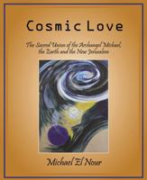 Cosmic Love: The Sacred Union of the Archangel Michael, the Earth and the New Jerusalem 0692370129 Book Cover