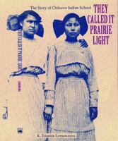 They Called It Prairie Light: The Story of Chilocco Indian School (North American Indian Prose Award) 0803279574 Book Cover