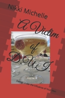 A Victim of D.U.I.: Dating Under the Influence of Your Man B086PPHT6Z Book Cover