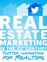 Twitter Marketing for Realtors: Real Estate Marketing in the 21st Century Vol.1 1539093255 Book Cover