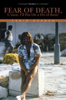 Fear of Death,: C'Mon, I'll Put on a Pot of Rum! 1490715177 Book Cover
