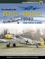 The Luftwaffe in the Battle of Britain 1940: Classic Modelling Guides 1 1906537119 Book Cover