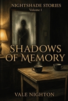 Shadows of Memory: Ten Short Stories. Ten Devastating Endings. | A Collection of Ten Psychological Short Stories | Nightshade stories Volume 1 B0GZW76KLY Book Cover
