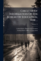 Circular Of Information Of The Bureau Of Education, For ..., Volume 16 1248139437 Book Cover