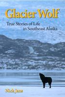 The Glacier Wolf: True Stories of Life in Southeast Alaska 0615278701 Book Cover