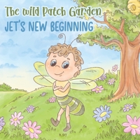 The Wild Patch Garden: Jet’s New Beginning B0C126RX77 Book Cover