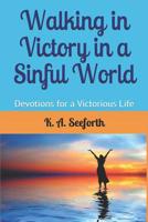 Walking in Victory In A Sinful World: Devotions For A Victorious Life 1796605727 Book Cover