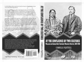 At the Confluence of Two Cultures: William and George Bent Confront Manifest Destiny 1829-1918 0996675434 Book Cover