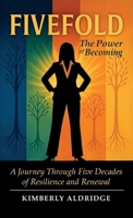 Fivefold The Power of Becoming: A Journey Through Five Decades of Resilience and Renewal B0H9NKXW8L Book Cover