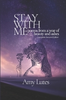 Stay with Me: poems from a year of beauty and ashes B0914PW2WB Book Cover