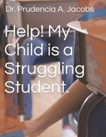 Help! My Child is a Struggling Student. B0CN126WLV Book Cover