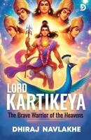Kartikeya: The Brave Warrior of the Heavens – Illustrated Edition: Epic Tales of Indian Mythology with Stunning Artwork B0DQJDNWWH Book Cover