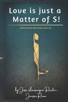 Love is Just a Matter of S!: Sacrifice… Sorrow… Sincerity... Sin…Sensation… Sex… Shit… B0GV8ZL922 Book Cover