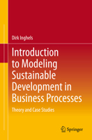 Introduction to Modeling Sustainable Development in Business Processes: Theory and Case Studies 3030584240 Book Cover