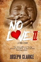 No Love II : The after Effects of Being Abused As a Child. a Hurt Person Hurting Others 1726444015 Book Cover