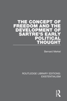 The Concept of Freedom and the Development of Sartre's Early Political Thought 0367110482 Book Cover