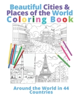 Beautiful Cities & Places of the World Coloring Book: Around the World in 44 Countries B08X623YYS Book Cover