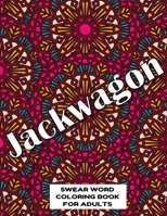 Jackwagon SWEAR WORD COLORING BOOK FOR ADULTS: swear word coloring book for adults stress relieving designs 8.5" X 11" Mandala Designs 54 Pages 1088940749 Book Cover