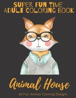 Super Fun Time Adult Coloring Book: Animal House: 24 Fun Animal Coloring Designs B08H9YHMFT Book Cover