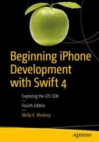 Beginning iPhone Development with Swift 4: Exploring the IOS SDK 148423071X Book Cover
