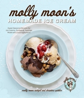 Molly Moon's Homemade Ice Cream: Sweet Seasonal Recipes for Ice Creams, Sorbets, and Toppings Made with Local Ingredients 1570618100 Book Cover