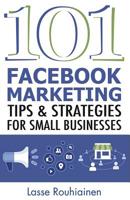 101 Facebook Marketing Tips and Strategies for Small Businesses 1530027497 Book Cover