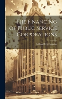 The Financing of Public Service Corporations 1021980404 Book Cover