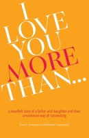 I Love You More Than...: A Heartfelt Story of a Father and Daughter and Their Uncommon Way of Connecting 196023613X Book Cover