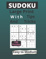 Sudoku Large Print With Tips and Tricks: 120 Easy to Medium Puzzles for Adults & Seniors for Gradually Improving Sudoku Skills, One Per Page ,ideal ... adults and seniors, 124 pages , 8,5x11 inch . B08Y4L9YJ7 Book Cover