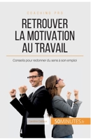 Retrouver la motivation au travail: Conseils pour redonner du sens à son emploi 2806278988 Book Cover